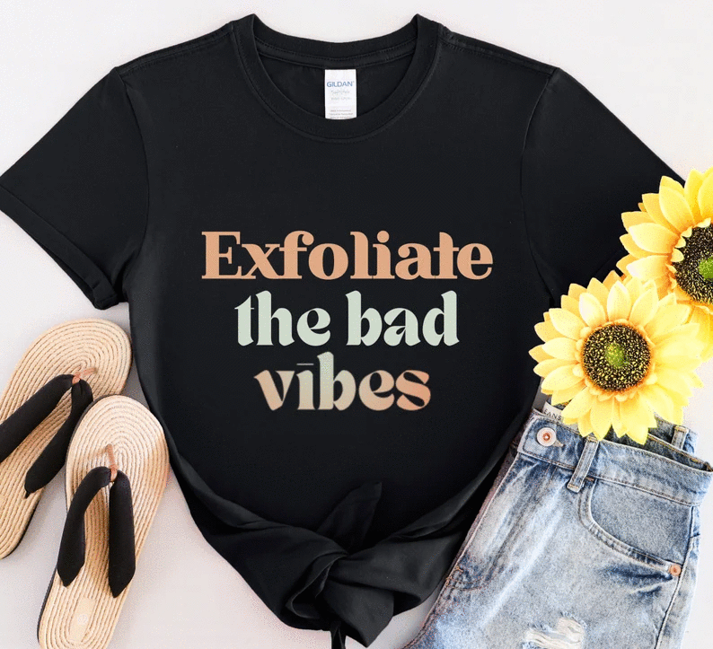 Exfoliate the Bad Vibes Graphic T (S - 3XL)